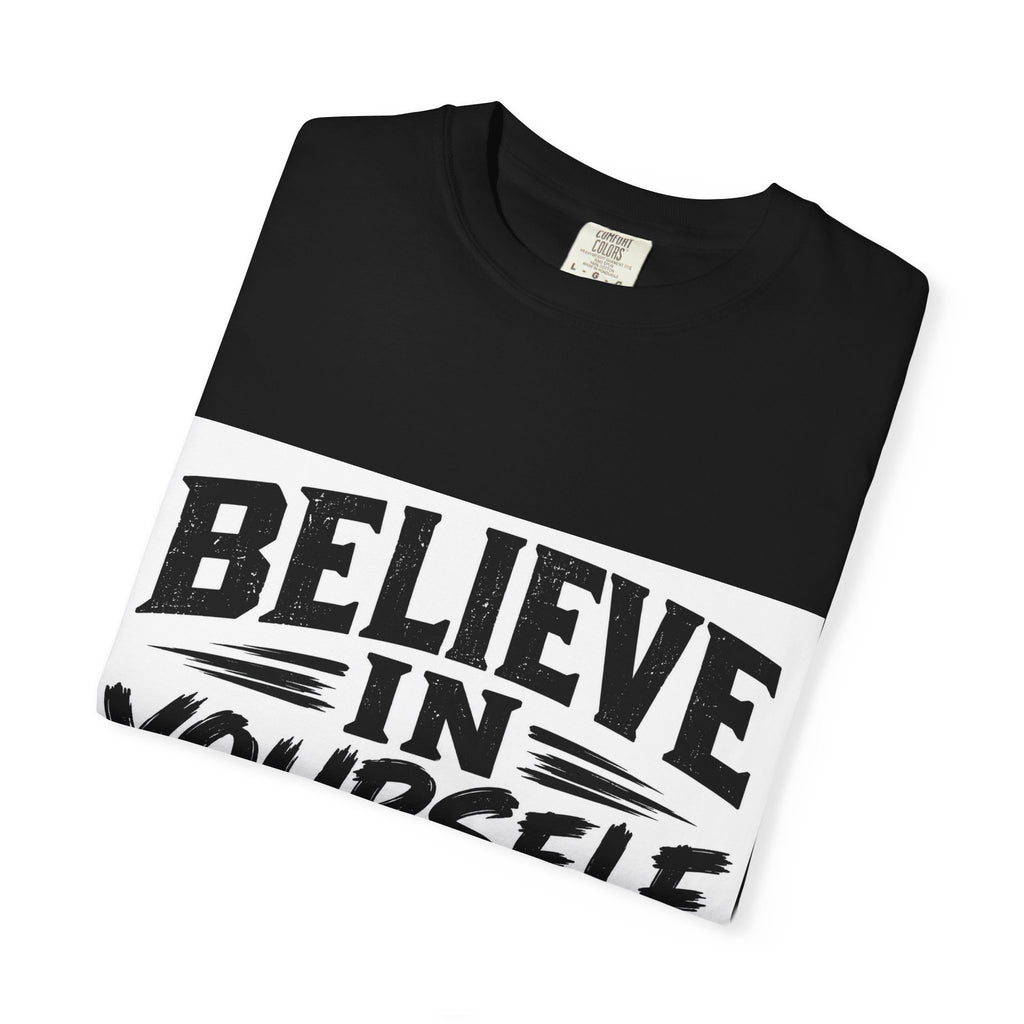 Believe In Yourself T-Shirt - Motivational Graphic Tee for Confidence & Self-Love