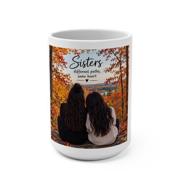 Sisters Mug – "Different Paths, Same Heart" 15oz Fall Photo Gift