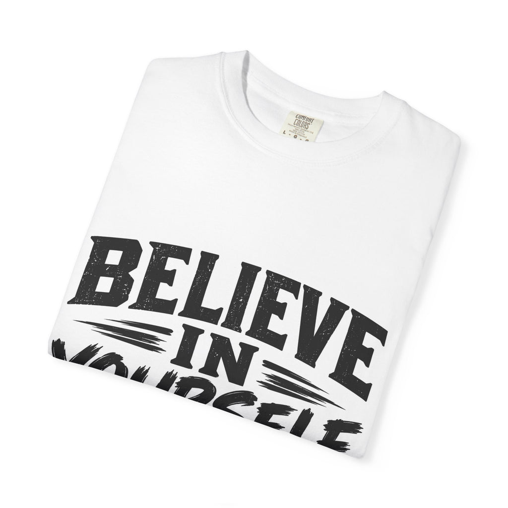 Believe In Yourself T-Shirt - Motivational Graphic Tee for Confidence & Self-Love